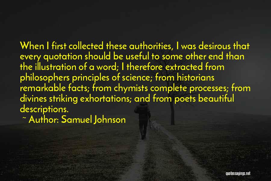 Samuel Johnson Quotes: When I First Collected These Authorities, I Was Desirous That Every Quotation Should Be Useful To Some Other End Than