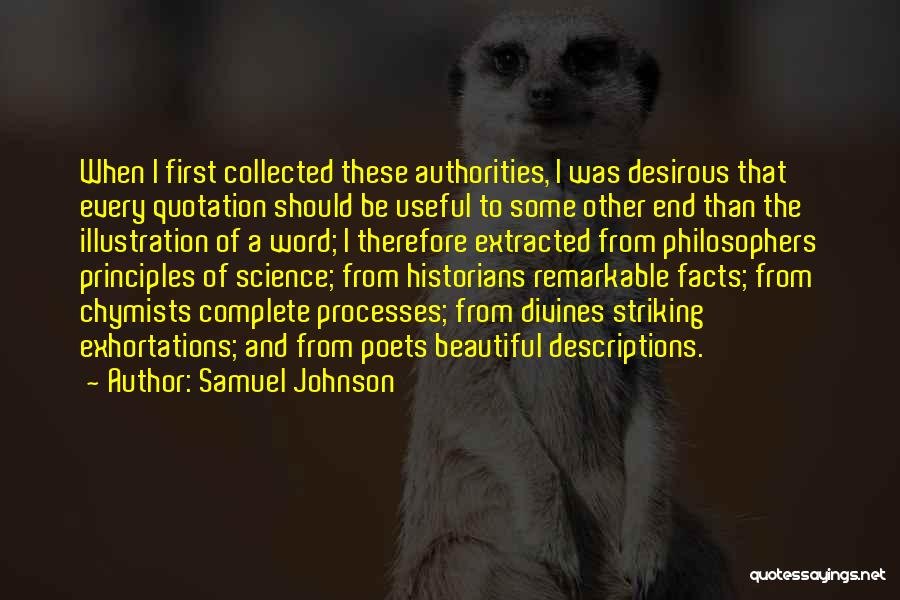 Samuel Johnson Quotes: When I First Collected These Authorities, I Was Desirous That Every Quotation Should Be Useful To Some Other End Than