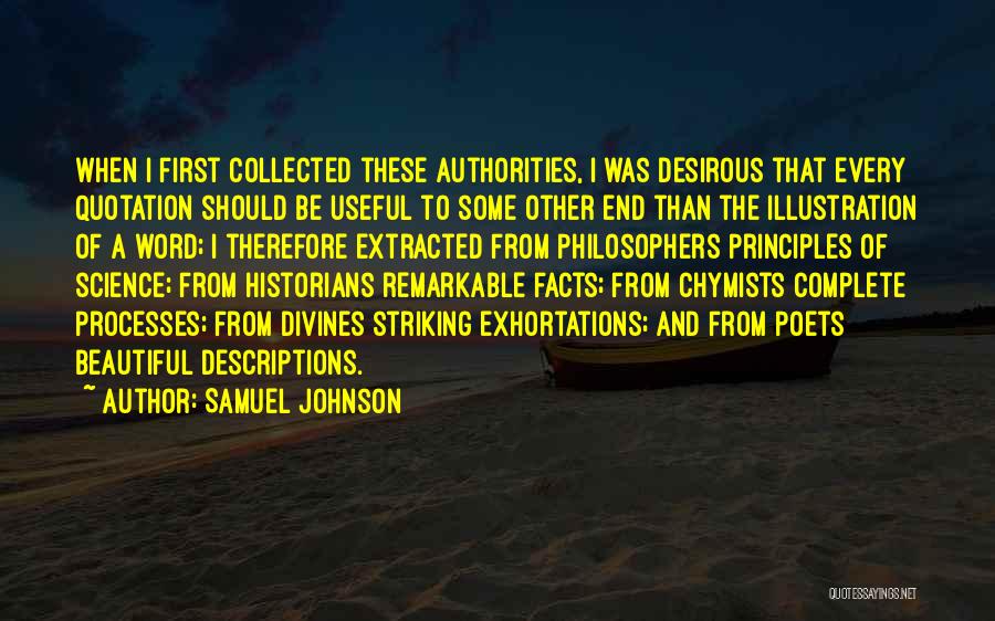 Samuel Johnson Quotes: When I First Collected These Authorities, I Was Desirous That Every Quotation Should Be Useful To Some Other End Than