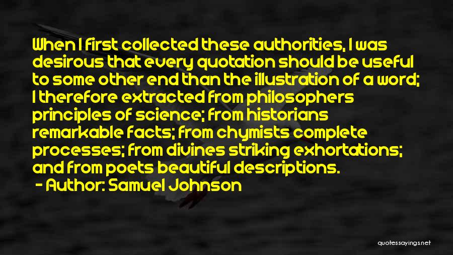 Samuel Johnson Quotes: When I First Collected These Authorities, I Was Desirous That Every Quotation Should Be Useful To Some Other End Than