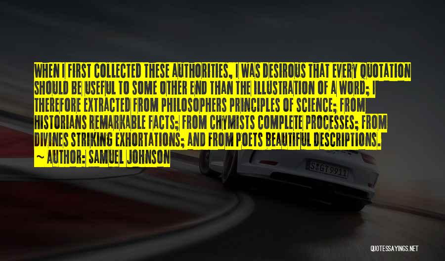 Samuel Johnson Quotes: When I First Collected These Authorities, I Was Desirous That Every Quotation Should Be Useful To Some Other End Than