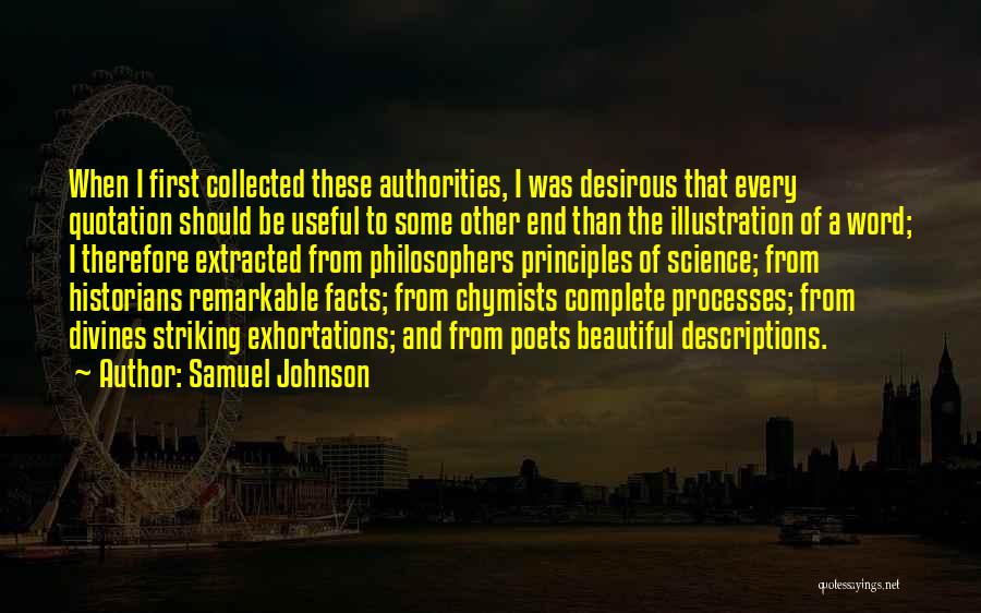 Samuel Johnson Quotes: When I First Collected These Authorities, I Was Desirous That Every Quotation Should Be Useful To Some Other End Than