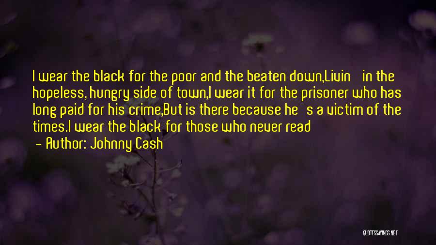 Johnny Cash Quotes: I Wear The Black For The Poor And The Beaten Down,livin' In The Hopeless, Hungry Side Of Town,i Wear It