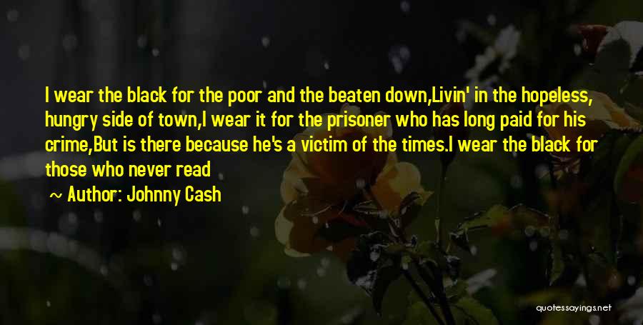 Johnny Cash Quotes: I Wear The Black For The Poor And The Beaten Down,livin' In The Hopeless, Hungry Side Of Town,i Wear It