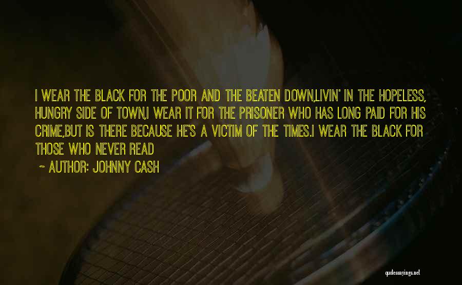 Johnny Cash Quotes: I Wear The Black For The Poor And The Beaten Down,livin' In The Hopeless, Hungry Side Of Town,i Wear It