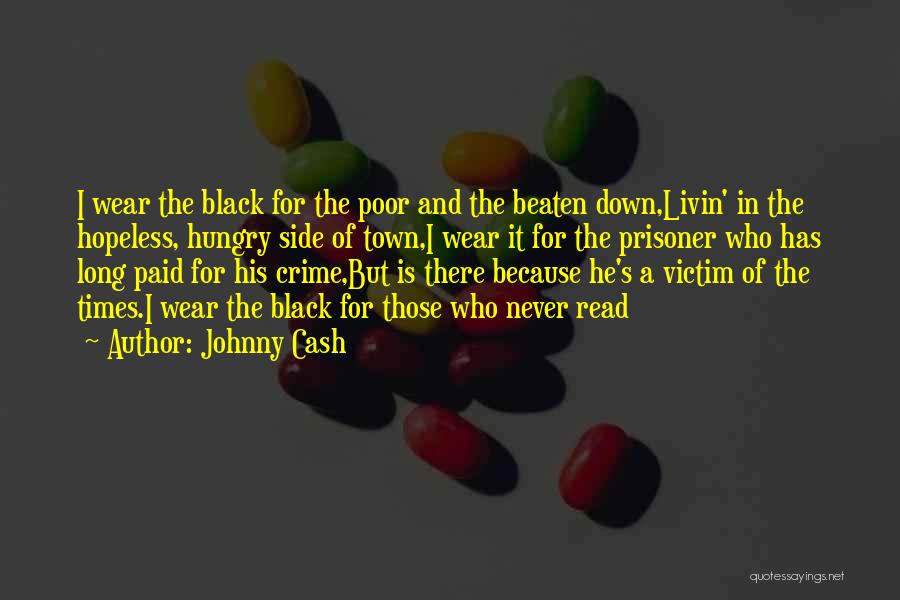 Johnny Cash Quotes: I Wear The Black For The Poor And The Beaten Down,livin' In The Hopeless, Hungry Side Of Town,i Wear It