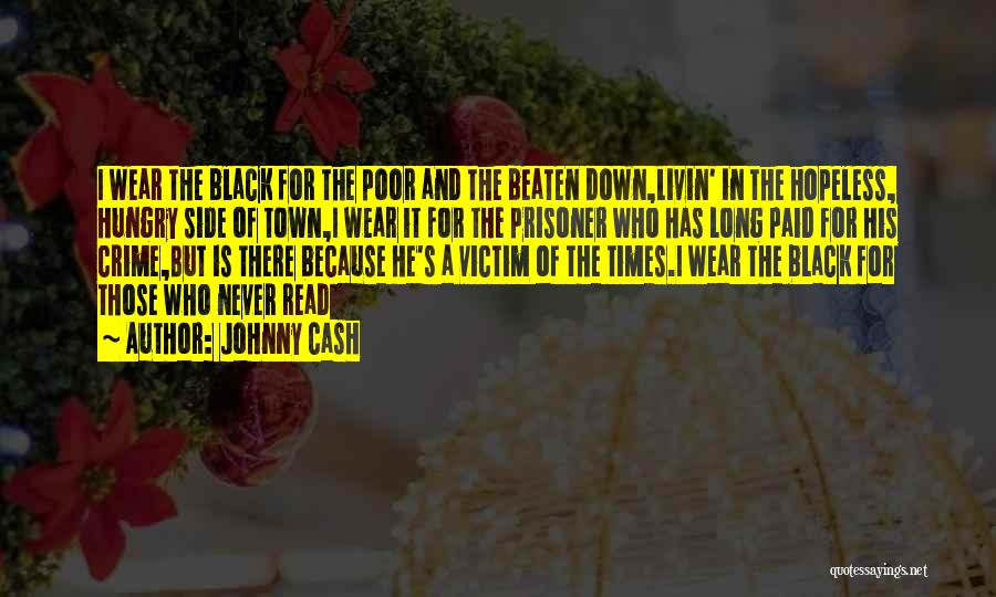 Johnny Cash Quotes: I Wear The Black For The Poor And The Beaten Down,livin' In The Hopeless, Hungry Side Of Town,i Wear It