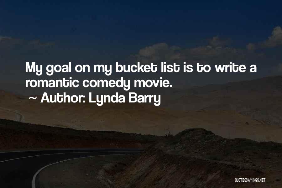 Lynda Barry Quotes: My Goal On My Bucket List Is To Write A Romantic Comedy Movie.