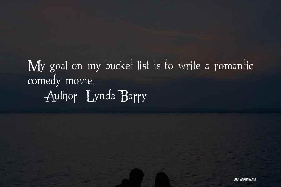 Lynda Barry Quotes: My Goal On My Bucket List Is To Write A Romantic Comedy Movie.