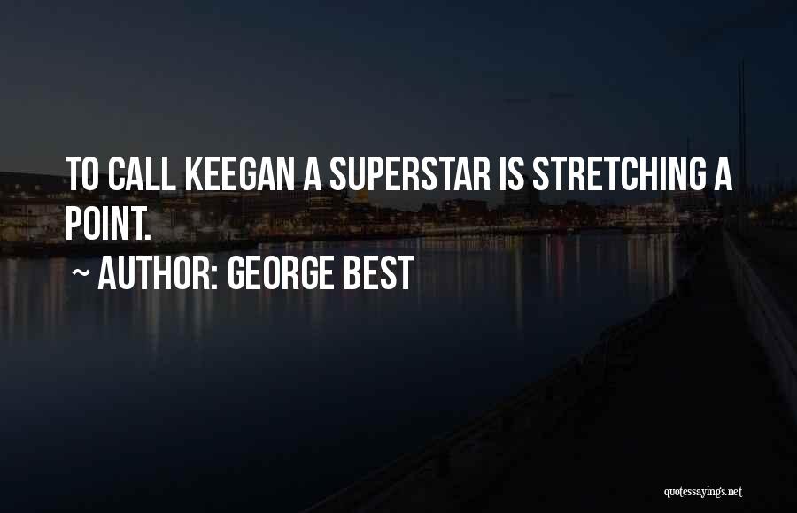 George Best Quotes: To Call Keegan A Superstar Is Stretching A Point.