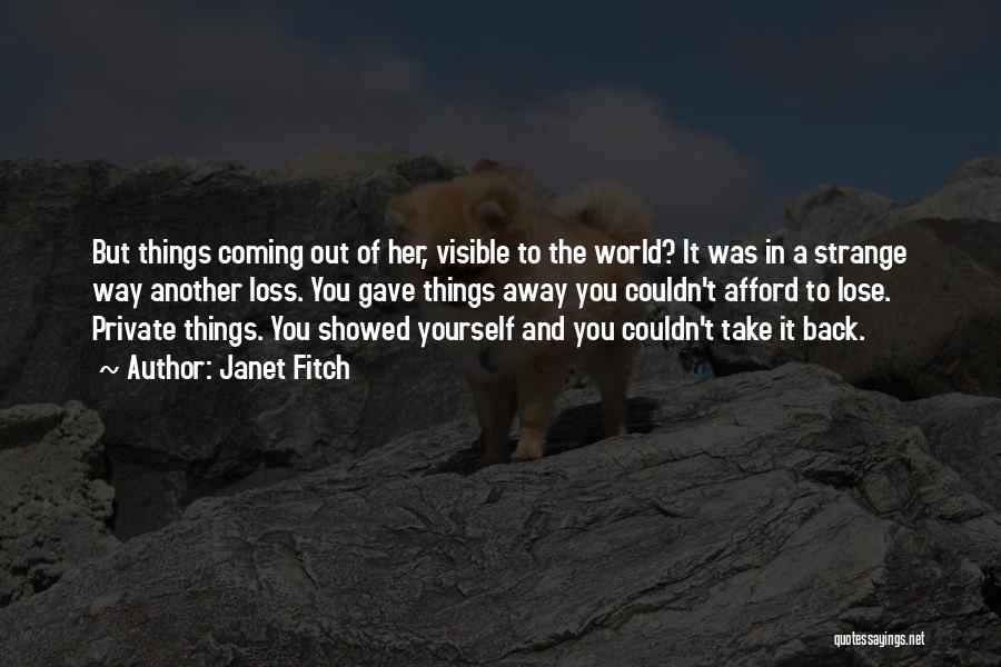 Janet Fitch Quotes: But Things Coming Out Of Her, Visible To The World? It Was In A Strange Way Another Loss. You Gave