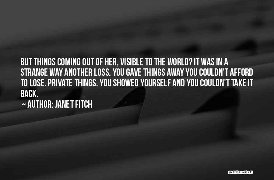 Janet Fitch Quotes: But Things Coming Out Of Her, Visible To The World? It Was In A Strange Way Another Loss. You Gave