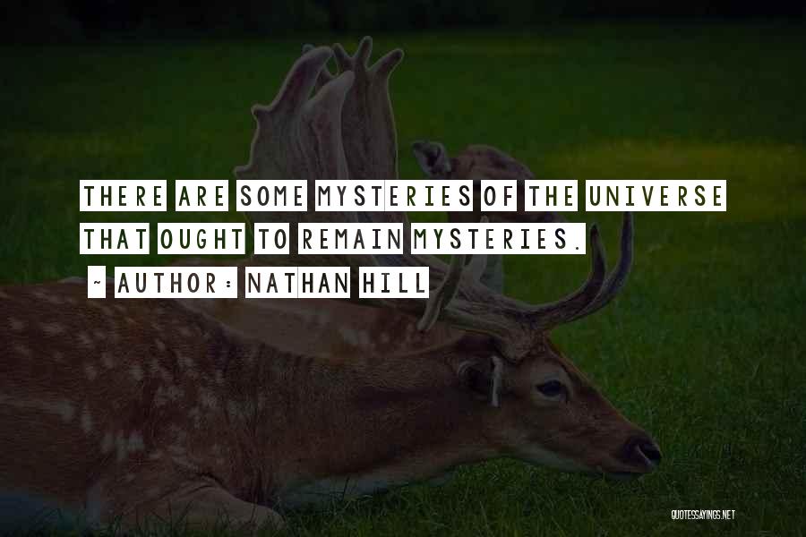 Nathan Hill Quotes: There Are Some Mysteries Of The Universe That Ought To Remain Mysteries.