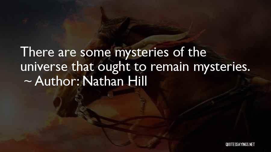 Nathan Hill Quotes: There Are Some Mysteries Of The Universe That Ought To Remain Mysteries.