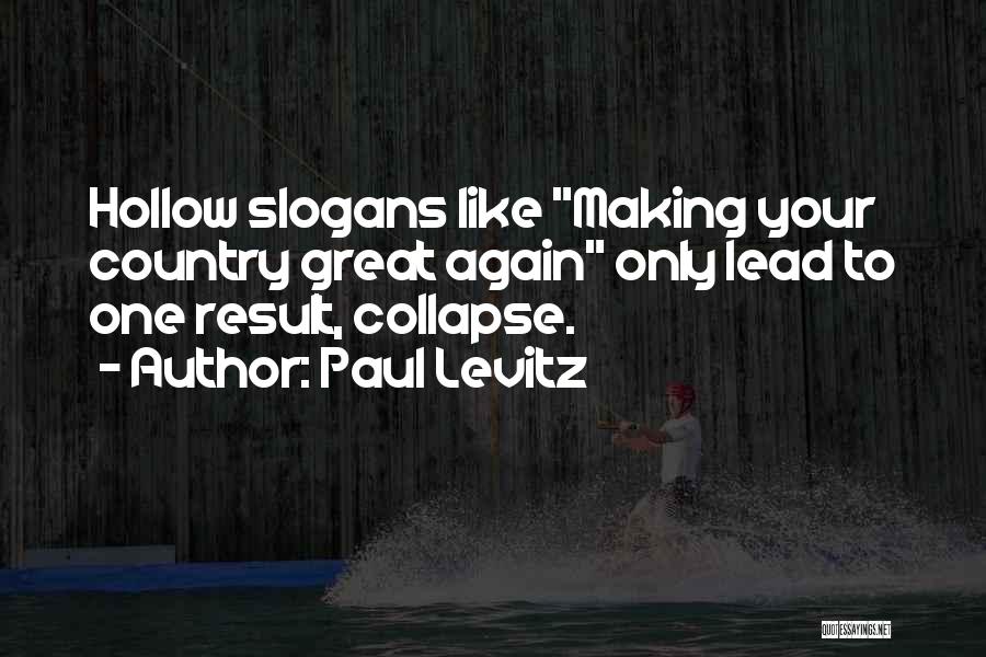 Paul Levitz Quotes: Hollow Slogans Like Making Your Country Great Again Only Lead To One Result, Collapse.
