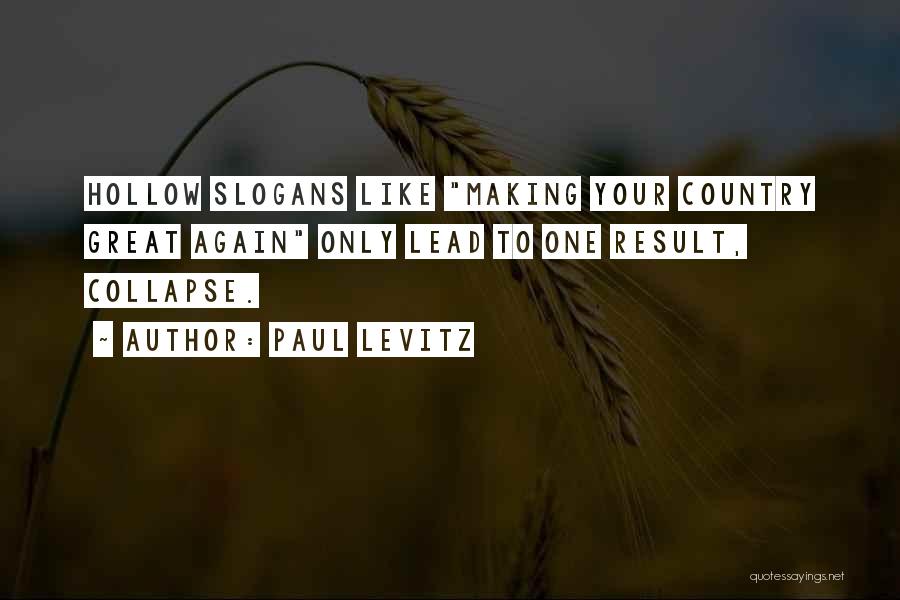 Paul Levitz Quotes: Hollow Slogans Like Making Your Country Great Again Only Lead To One Result, Collapse.