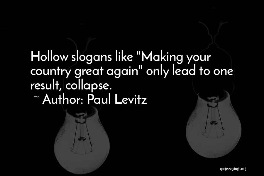 Paul Levitz Quotes: Hollow Slogans Like Making Your Country Great Again Only Lead To One Result, Collapse.