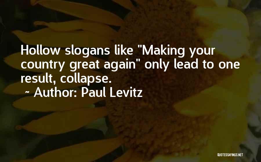 Paul Levitz Quotes: Hollow Slogans Like Making Your Country Great Again Only Lead To One Result, Collapse.