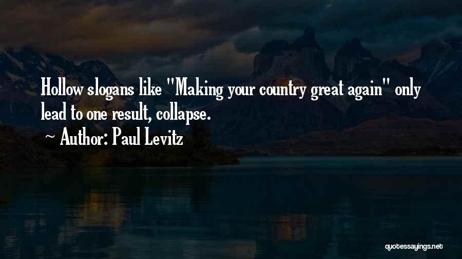 Paul Levitz Quotes: Hollow Slogans Like Making Your Country Great Again Only Lead To One Result, Collapse.