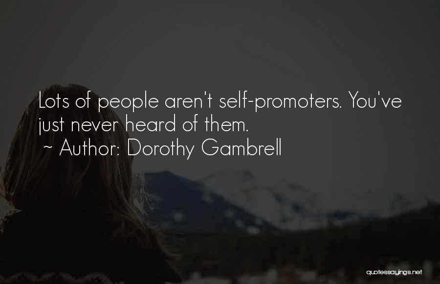 Dorothy Gambrell Quotes: Lots Of People Aren't Self-promoters. You've Just Never Heard Of Them.