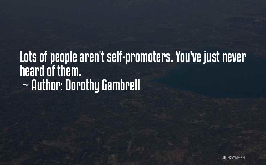 Dorothy Gambrell Quotes: Lots Of People Aren't Self-promoters. You've Just Never Heard Of Them.