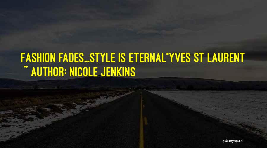 Nicole Jenkins Quotes: Fashion Fades...style Is Eternalyves St Laurent