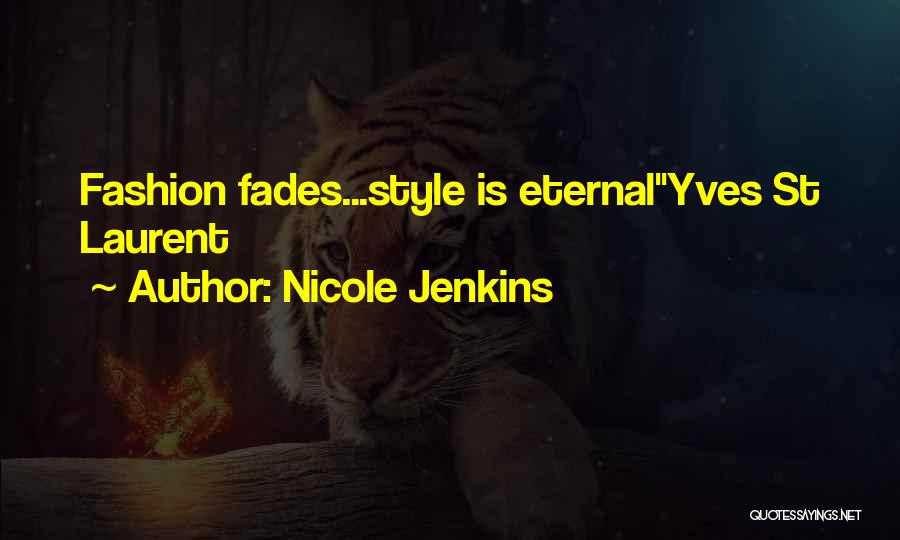 Nicole Jenkins Quotes: Fashion Fades...style Is Eternalyves St Laurent