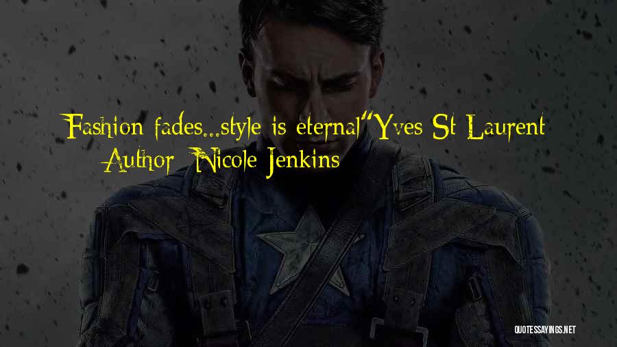 Nicole Jenkins Quotes: Fashion Fades...style Is Eternalyves St Laurent