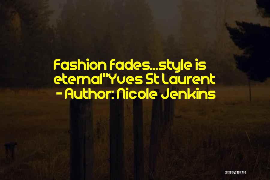 Nicole Jenkins Quotes: Fashion Fades...style Is Eternalyves St Laurent