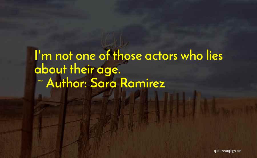 Sara Ramirez Quotes: I'm Not One Of Those Actors Who Lies About Their Age.