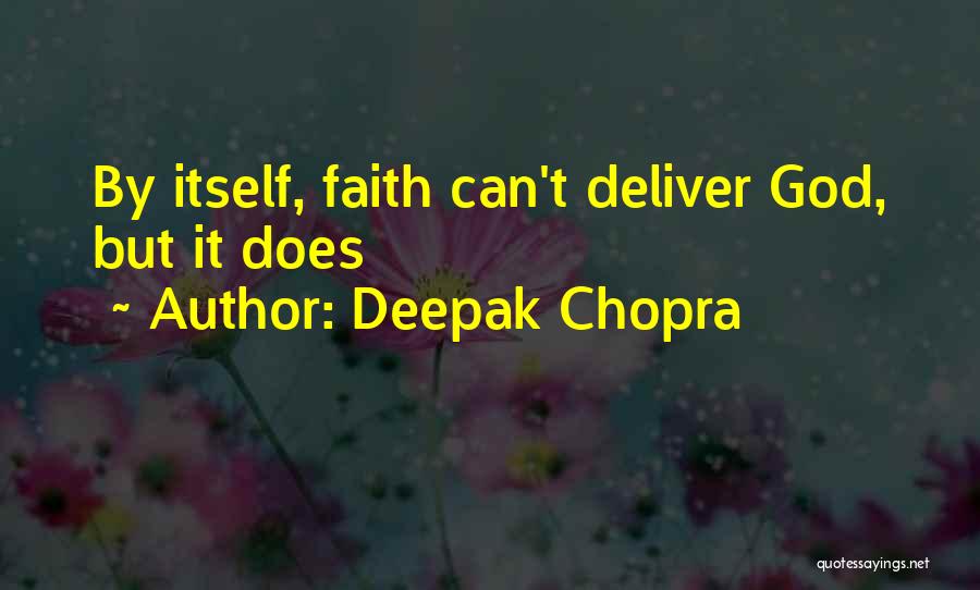 Deepak Chopra Quotes: By Itself, Faith Can't Deliver God, But It Does