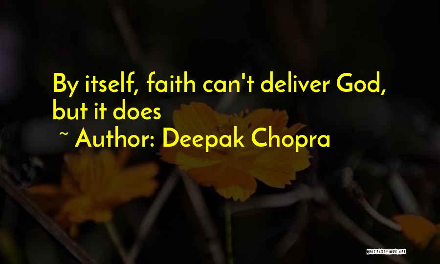 Deepak Chopra Quotes: By Itself, Faith Can't Deliver God, But It Does
