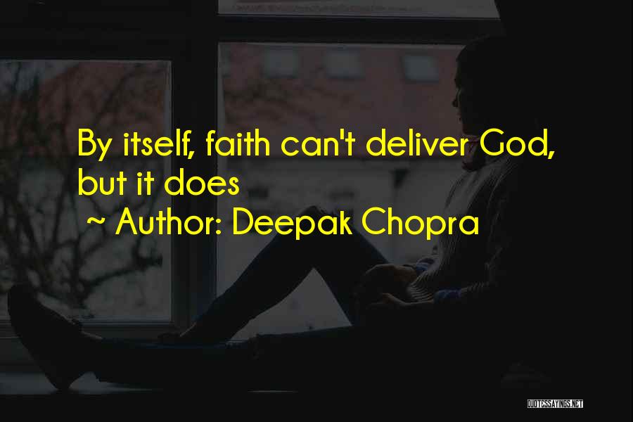 Deepak Chopra Quotes: By Itself, Faith Can't Deliver God, But It Does