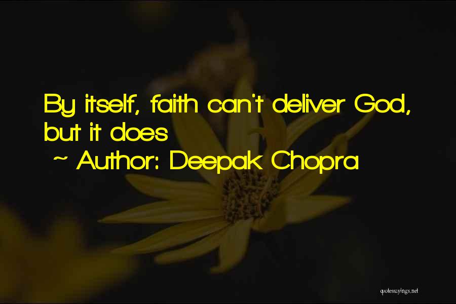 Deepak Chopra Quotes: By Itself, Faith Can't Deliver God, But It Does