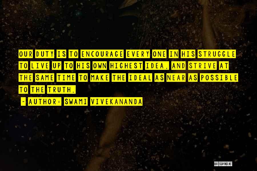 Swami Vivekananda Quotes: Our Duty Is To Encourage Every One In His Struggle To Live Up To His Own Highest Idea, And Strive