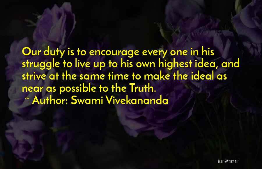 Swami Vivekananda Quotes: Our Duty Is To Encourage Every One In His Struggle To Live Up To His Own Highest Idea, And Strive