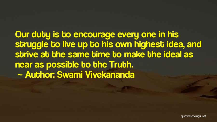 Swami Vivekananda Quotes: Our Duty Is To Encourage Every One In His Struggle To Live Up To His Own Highest Idea, And Strive