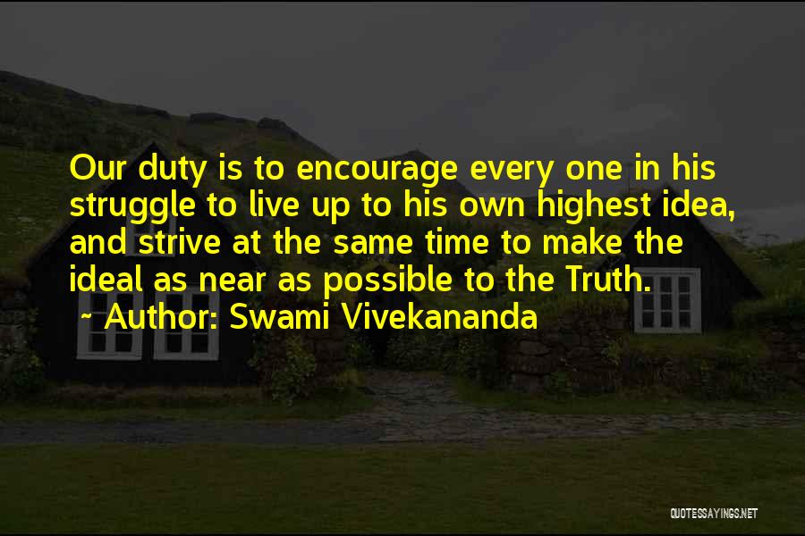 Swami Vivekananda Quotes: Our Duty Is To Encourage Every One In His Struggle To Live Up To His Own Highest Idea, And Strive