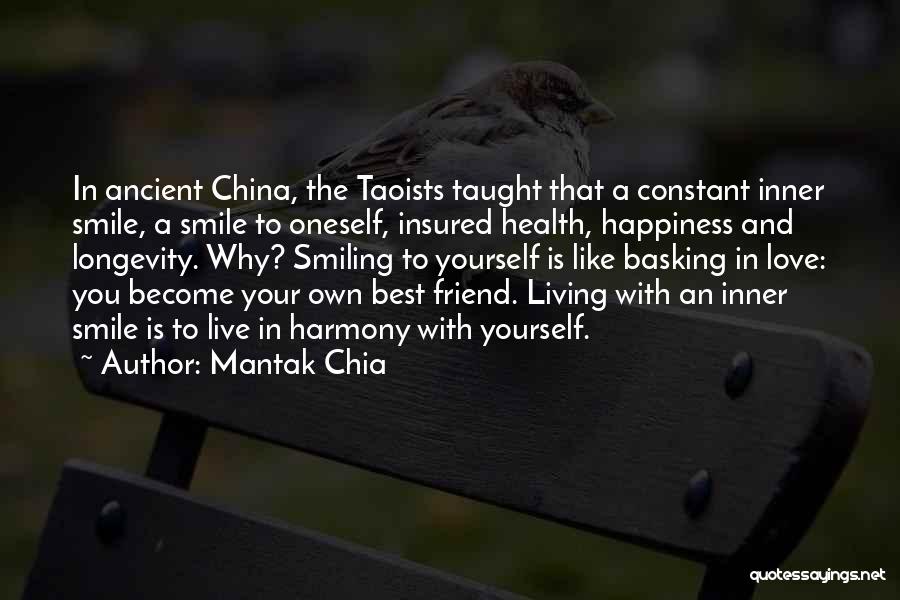 Mantak Chia Quotes: In Ancient China, The Taoists Taught That A Constant Inner Smile, A Smile To Oneself, Insured Health, Happiness And Longevity.