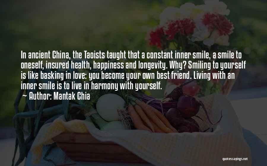 Mantak Chia Quotes: In Ancient China, The Taoists Taught That A Constant Inner Smile, A Smile To Oneself, Insured Health, Happiness And Longevity.