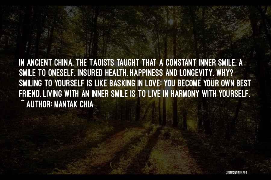 Mantak Chia Quotes: In Ancient China, The Taoists Taught That A Constant Inner Smile, A Smile To Oneself, Insured Health, Happiness And Longevity.