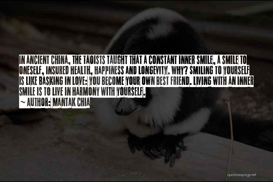 Mantak Chia Quotes: In Ancient China, The Taoists Taught That A Constant Inner Smile, A Smile To Oneself, Insured Health, Happiness And Longevity.