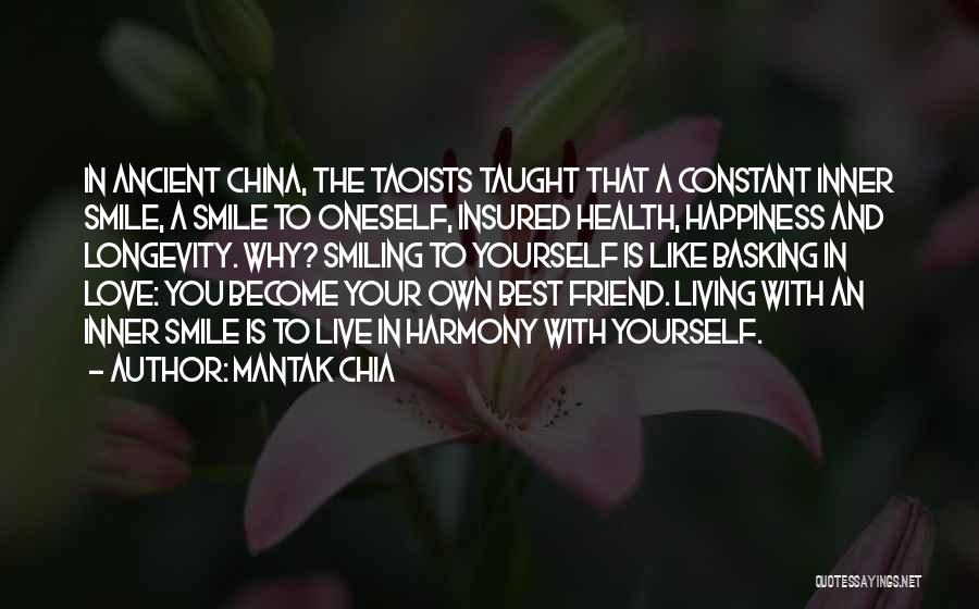 Mantak Chia Quotes: In Ancient China, The Taoists Taught That A Constant Inner Smile, A Smile To Oneself, Insured Health, Happiness And Longevity.