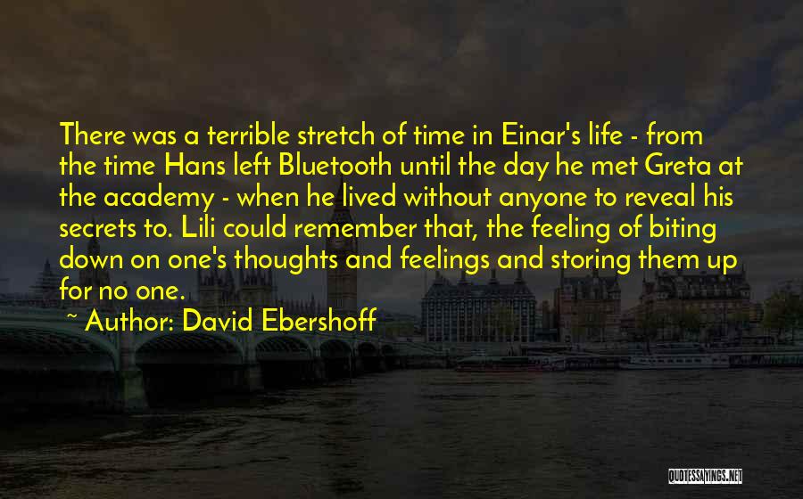 David Ebershoff Quotes: There Was A Terrible Stretch Of Time In Einar's Life - From The Time Hans Left Bluetooth Until The Day