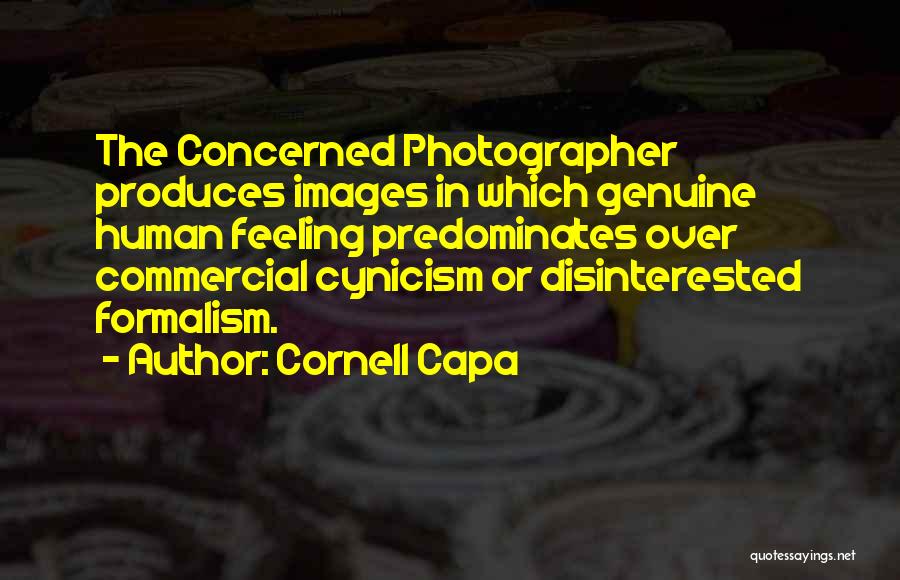 Cornell Capa Quotes: The Concerned Photographer Produces Images In Which Genuine Human Feeling Predominates Over Commercial Cynicism Or Disinterested Formalism.