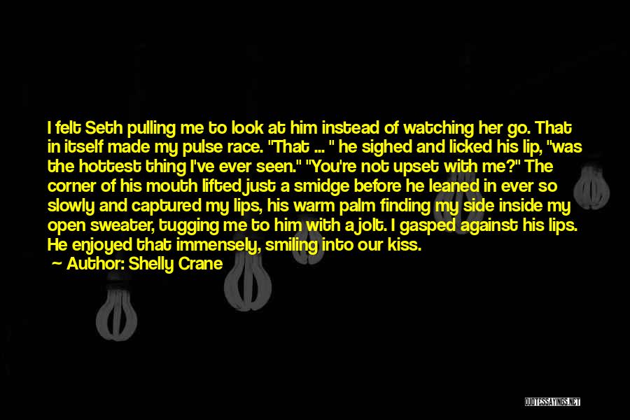 Shelly Crane Quotes: I Felt Seth Pulling Me To Look At Him Instead Of Watching Her Go. That In Itself Made My Pulse