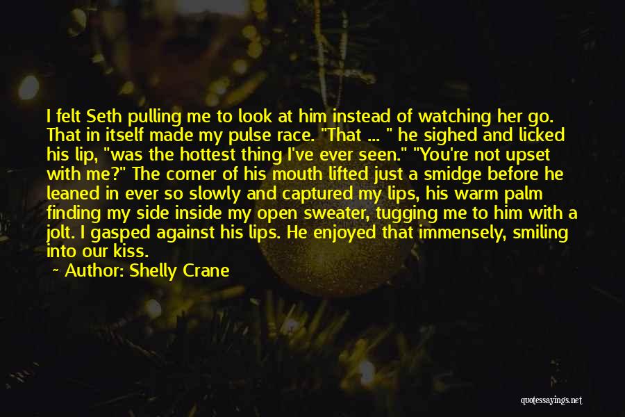 Shelly Crane Quotes: I Felt Seth Pulling Me To Look At Him Instead Of Watching Her Go. That In Itself Made My Pulse