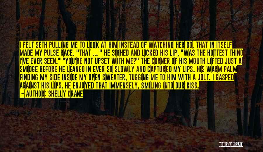 Shelly Crane Quotes: I Felt Seth Pulling Me To Look At Him Instead Of Watching Her Go. That In Itself Made My Pulse