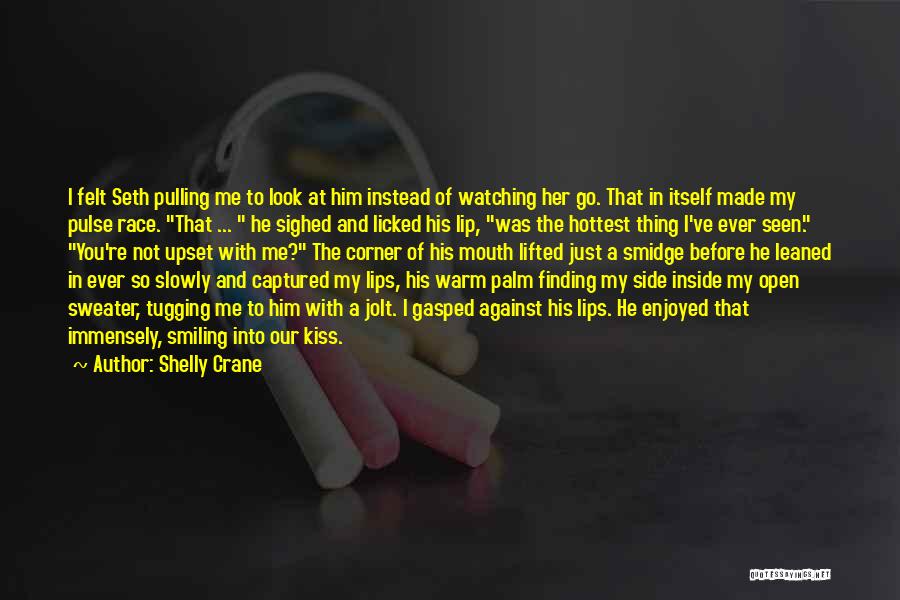 Shelly Crane Quotes: I Felt Seth Pulling Me To Look At Him Instead Of Watching Her Go. That In Itself Made My Pulse