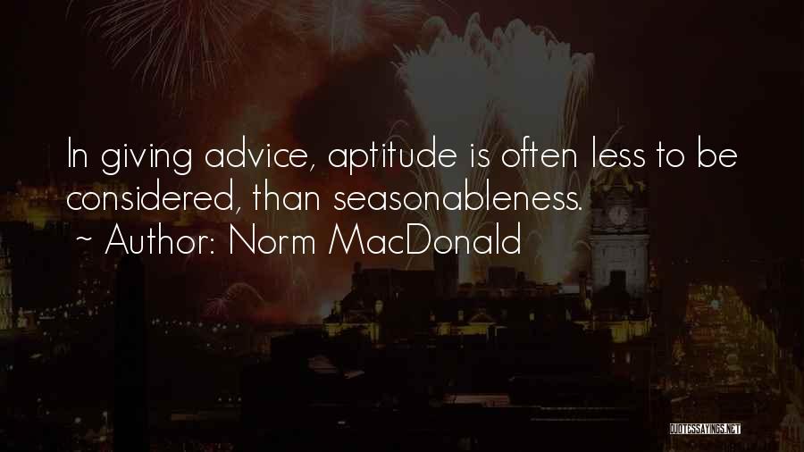 Norm MacDonald Quotes: In Giving Advice, Aptitude Is Often Less To Be Considered, Than Seasonableness.